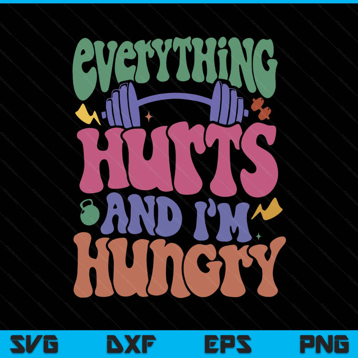 296 everything hurts and i’m hungry SVG cut file