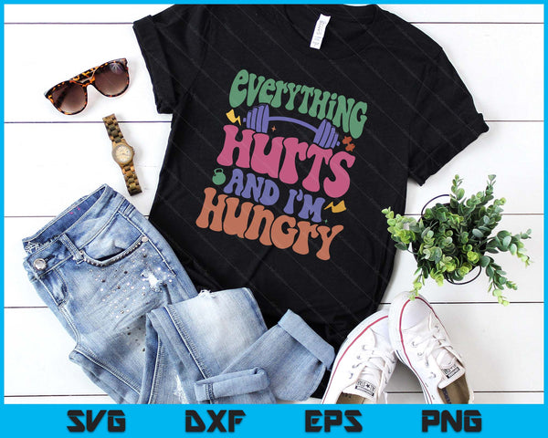 296 Everything Hurts And I’m Hungry SVG PNG Digital Printable Files