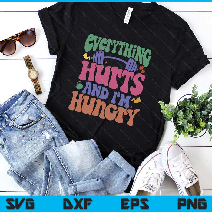 296 Everything Hurts And I’m Hungry SVG PNG Digital Printable Files