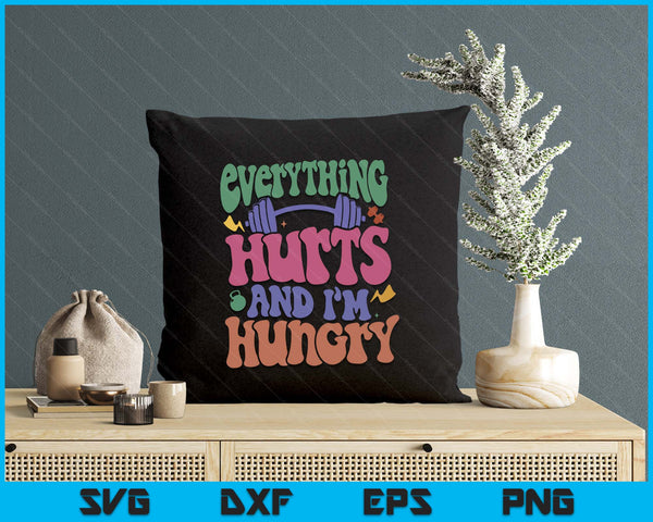 296 Everything Hurts And I’m Hungry SVG PNG Digital Printable Files