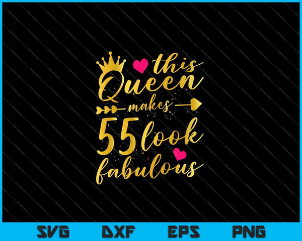 Esta reina hace que 55 se vean fabulosos 55 cumpleaños camisa mujeres SVG PNG cortando archivos imprimibles