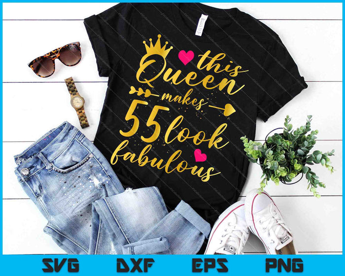 This Queen Makes 55 Look Fabulous 55th Birthday Shirt Women SVG PNG Cutting Printable Files
