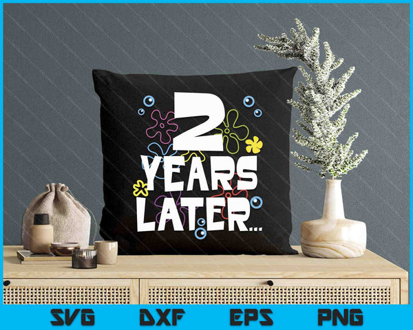 2 Year Later Two 2 Year Old Birthday Gifts Boy Girls SVG PNG Digital Printable Files