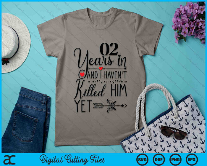 2nd Wedding Anniversary 02 Years In And I Haven't Killed Him Yet SVG PNG Digital Printable Files