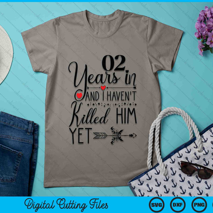 2nd Wedding Anniversary 02 Years In And I Haven't Killed Him Yet SVG PNG Digital Printable Files