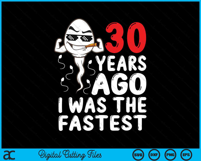 30 Years Ago I Was The Fastest 30th Birthday SVG PNG Digital Cutting Files