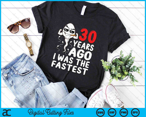 30 Years Ago I Was The Fastest 30th Birthday SVG PNG Digital Cutting Files