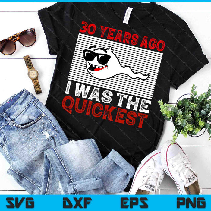 30 Years Ago I Was The Quickest 30th Birthday Funny SVG PNG Digital Printable Files