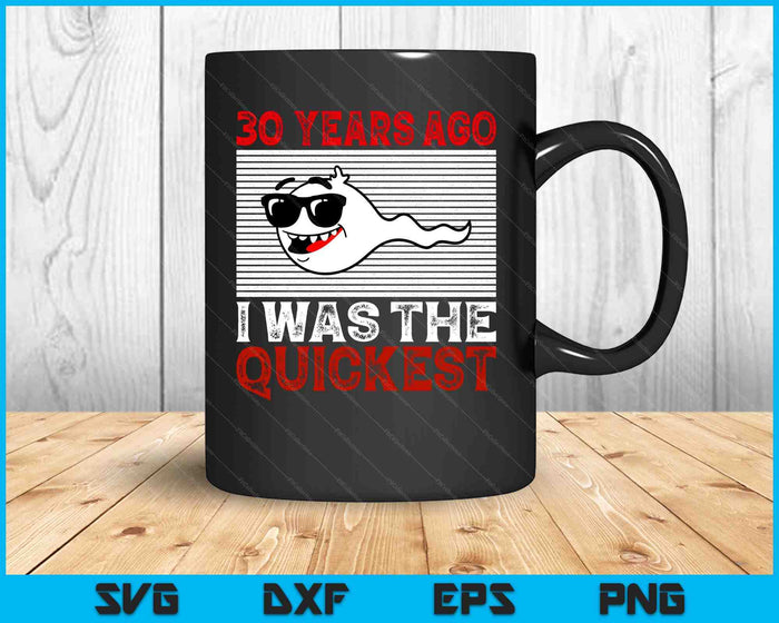 30 Years Ago I Was The Quickest 30th Birthday Funny SVG PNG Digital Printable Files