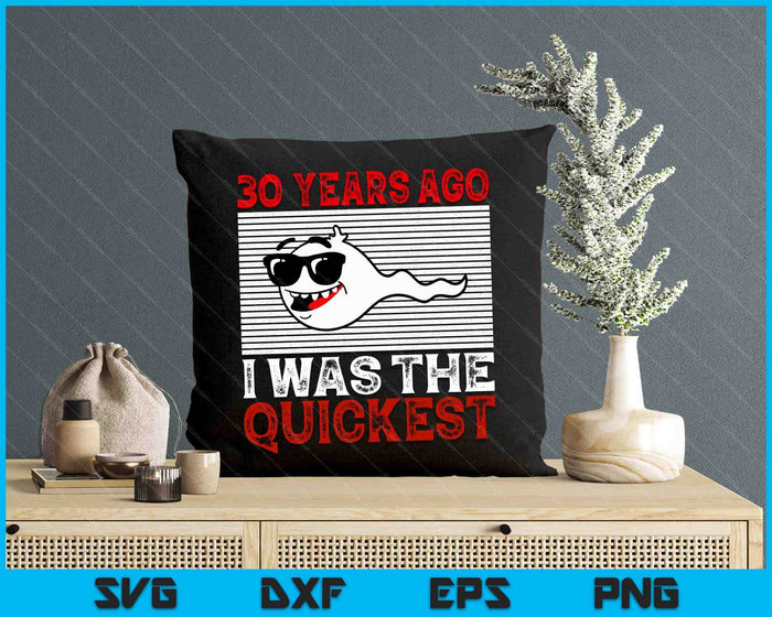 30 Years Ago I Was The Quickest 30th Birthday Funny SVG PNG Digital Printable Files