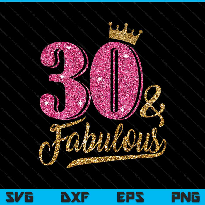 30 Years Old & Fabulous 30th Birthday Crown SVG PNG Cutting Printable Files