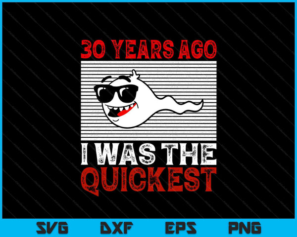 30 Years Ago I Was The Quickest 30th Birthday Funny SVG PNG Digital Printable Files