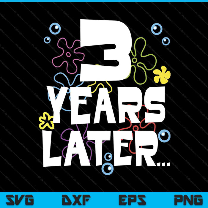 3 year later three old birthday SVG cut file