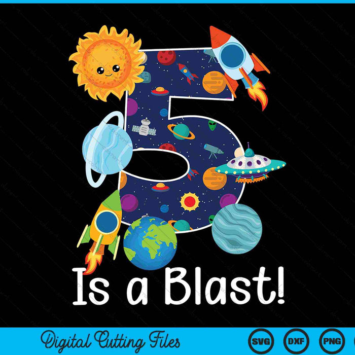 5 Year Old Outer Space 5th Birthday Party 5 Is A Blast Bday SVG PNG Digital Cutting Files