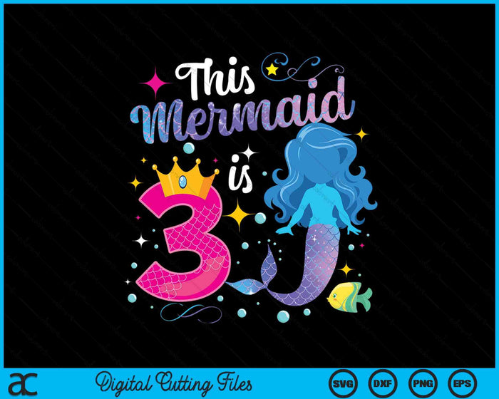 3 Year Old This Mermaid Is 3rd Birthday Girl SVG PNG Digital Printable Files