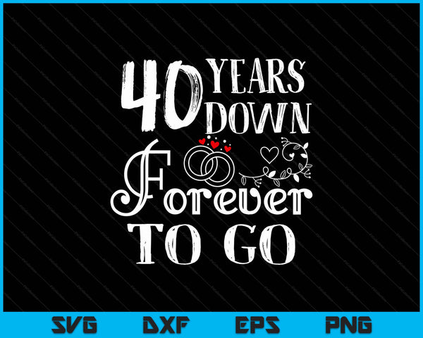 40 years down forever to go couple 40th wedding anniversary SVG cut file