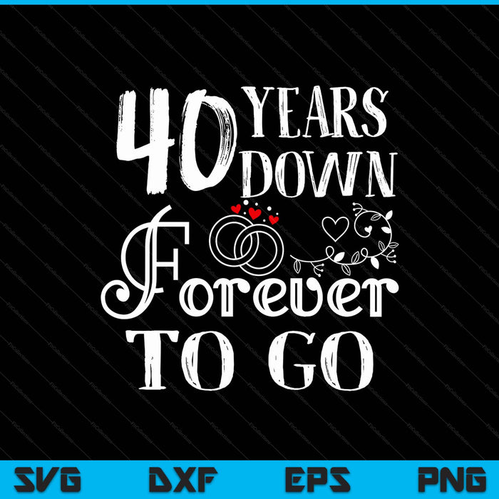 40 years down forever to go couple 40th wedding anniversary SVG cut file