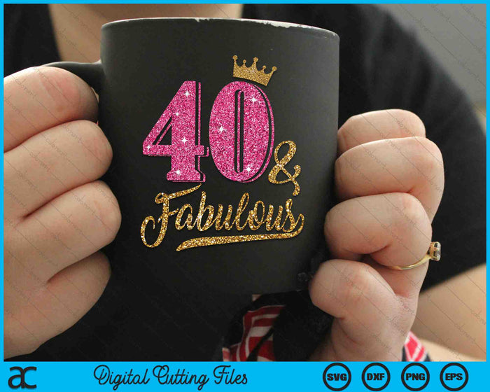 40 Years Old & Fabulous 40th Birthday Crown SVG PNG Cutting Printable Files