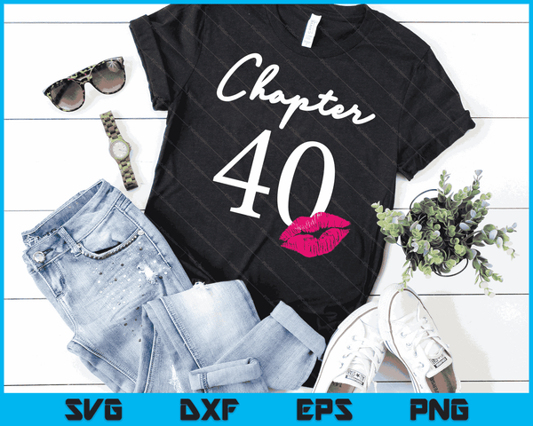 40th Birthday Women's And Girls SVG PNG Digital Printable Files