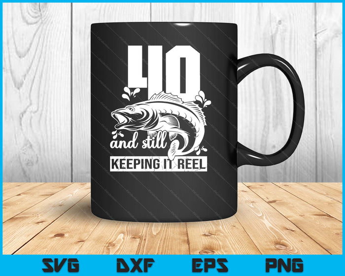 40th Fishing Gift Birthday Fisherman Keeping It Reel SVG PNG Digital Printable Files