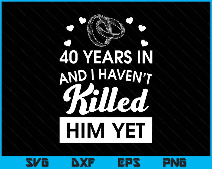 40th Wedding Anniversary Idea For Her 40 Years Wife SVG PNG Digital Printable Files