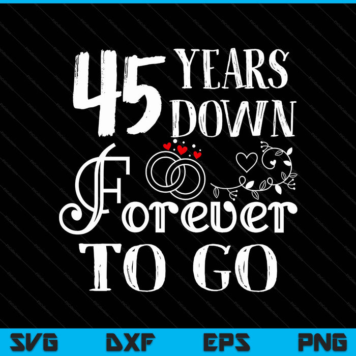 45 years down forever to go couple 45th wedding anniversary SVG cut file