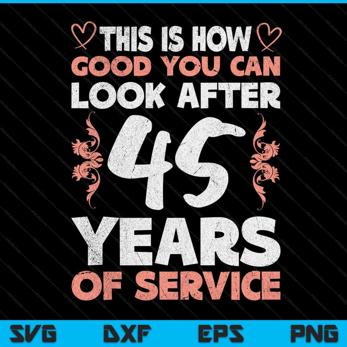 45 Years Of Service 45 Years Of Work Anniversary SVG PNG Digital Cutting Files