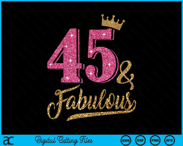 45 Years Old & Fabulous 45th Birthday Crown SVG PNG Cutting Printable Files