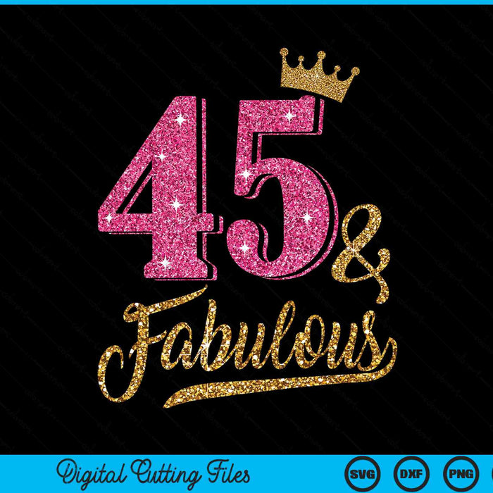 45 Years Old & Fabulous 45th Birthday Crown SVG PNG Cutting Printable Files