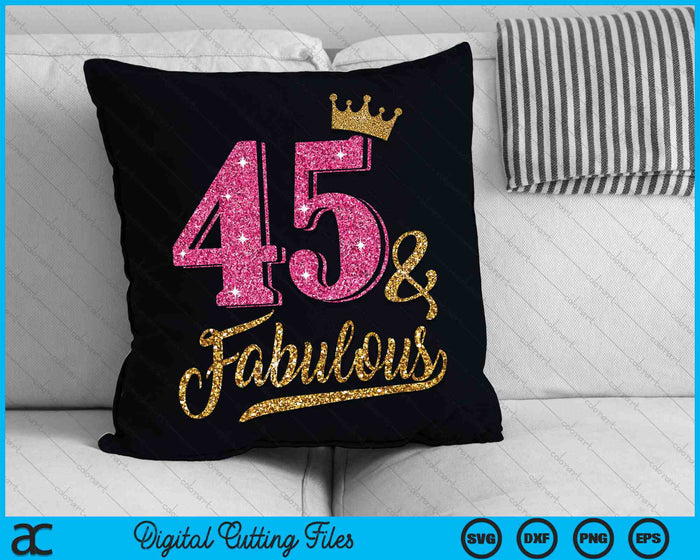 45 Years Old & Fabulous 45th Birthday Crown SVG PNG Cutting Printable Files