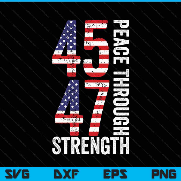 45th And 47th Us President Peace Through Strength SVG PNG Digital Printable Files
