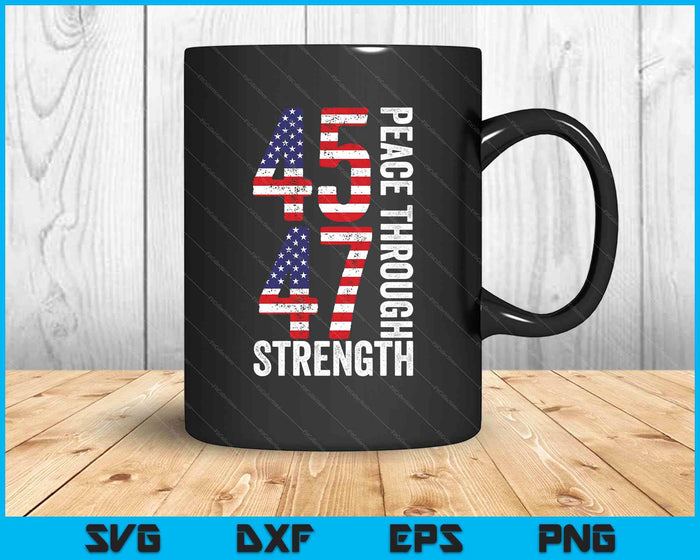 45th And 47th Us President Peace Through Strength SVG PNG Digital Printable Files