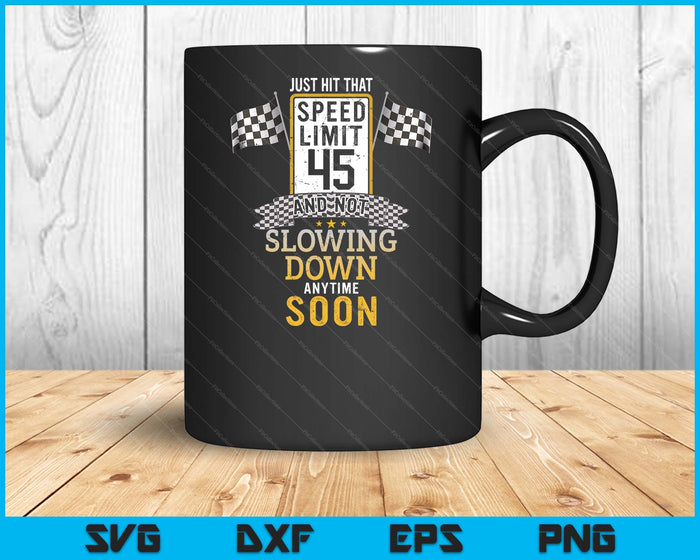 45th Birthday Idea Speed Limit Sign 45 mph Funny Driving SVG PNG Digital Printable Files