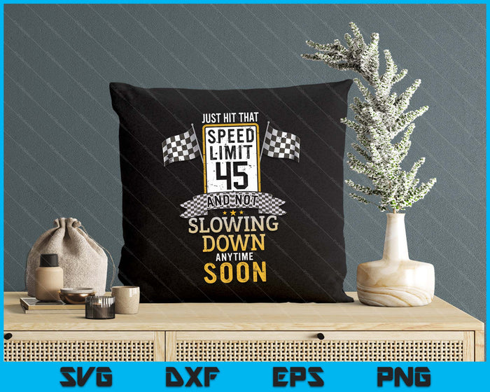 45th Birthday Idea Speed Limit Sign 45 mph Funny Driving SVG PNG Digital Printable Files