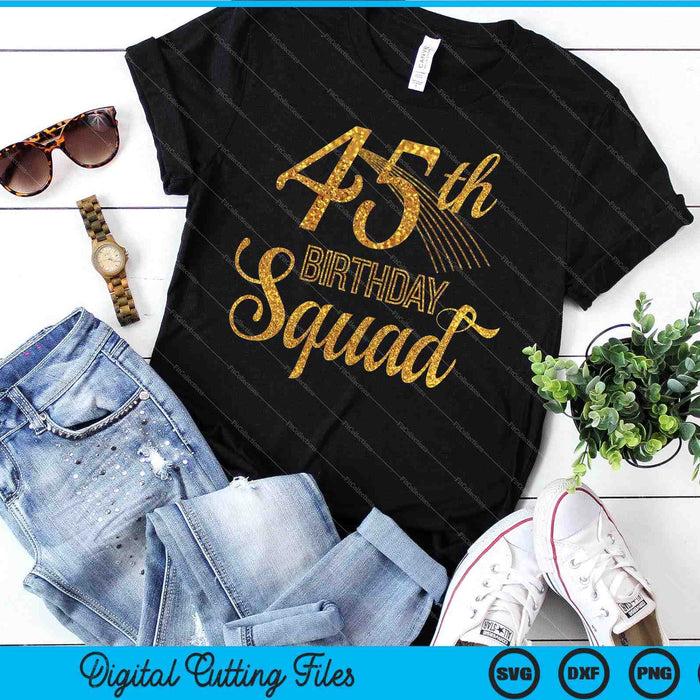 45th Birthday Squad Party Bday Yellow Gold SVG PNG Digital Cutting Files