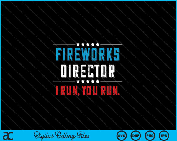 4 juli Fireworks Director I Run You Run SVG PNG snijden afdrukbare bestanden 