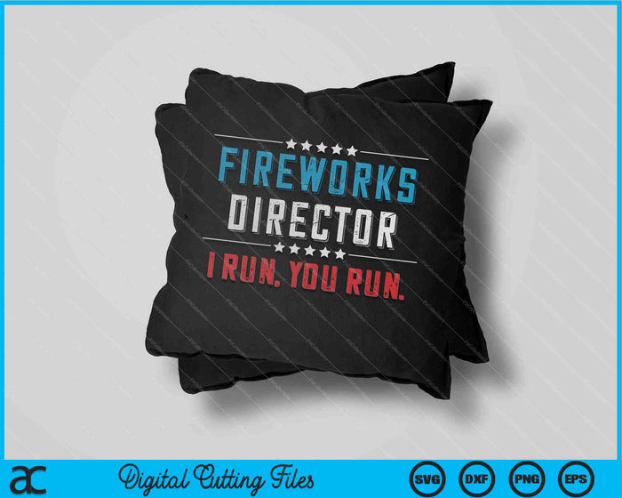 4th Of July Fireworks Director I Run You Run SVG PNG Cutting Printable Files