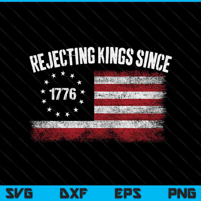 4th of July rejecting kings since 1776 patriotic USA flag SVG PNG cut file for Cricut