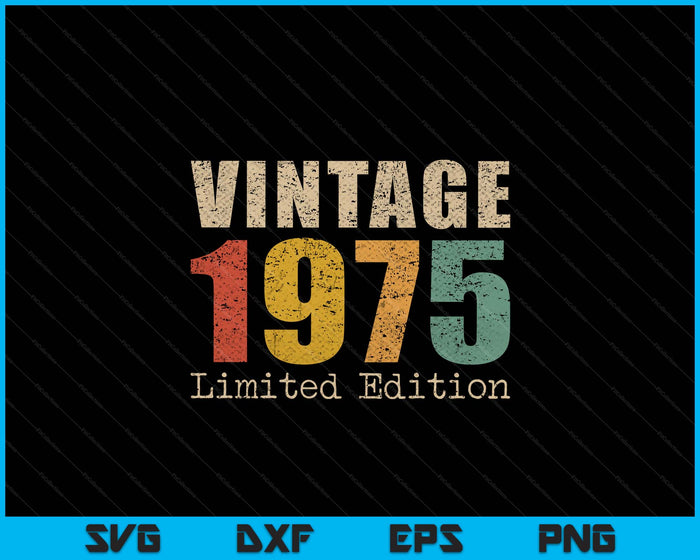 50 Year Old Gifts Vintage 1975 Limited Edition 50th Birthday SVG PNG Digital Printable Files