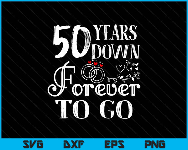 50 years down forever to go couple 50th wedding anniversary SVG cut file