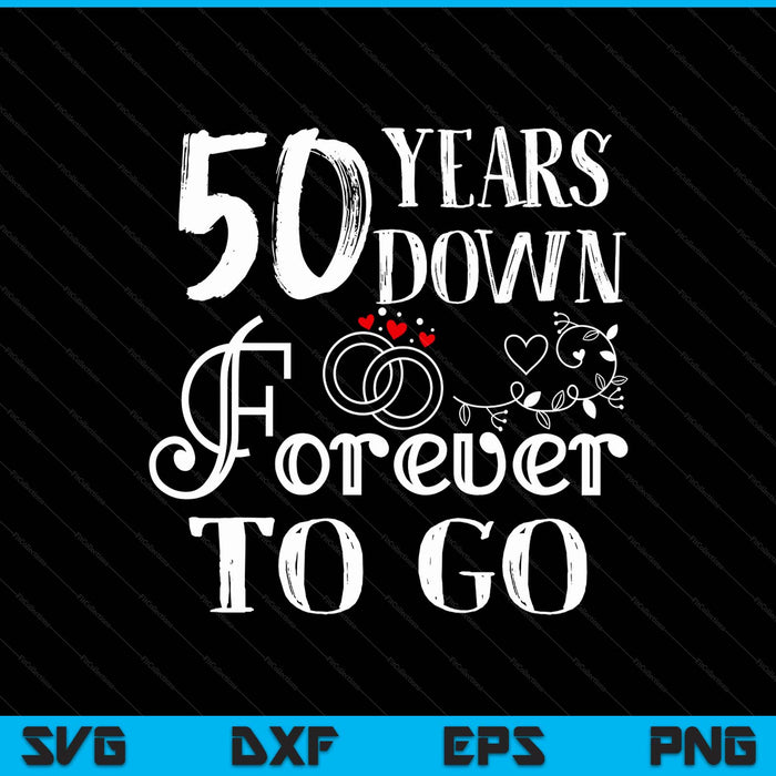50 years down forever to go couple 50th wedding anniversary SVG cut file