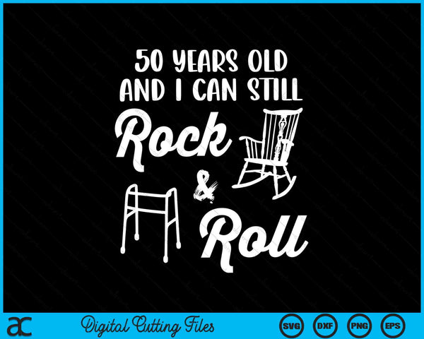 50 Years Old And I Can Still Rock And Roll Funny 50th Birthday SVG PNG Digital Cutting Files