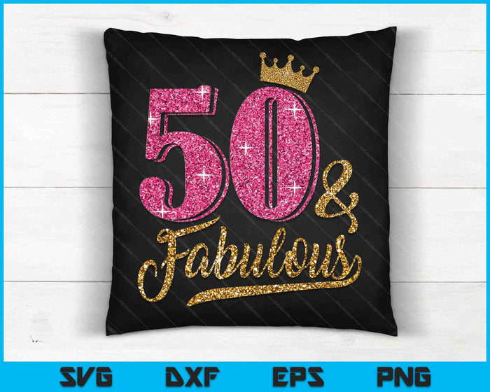 50 Years Old and Fabulous 50th Birthday Crown SVG PNG Cutting Printable Files