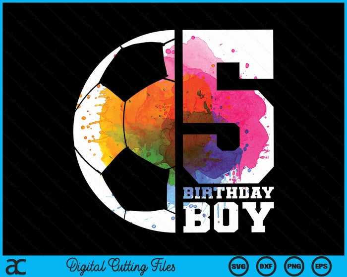 5 Birthday Boy Soccer 5th Birthday SVG PNG Digital Cutting Files