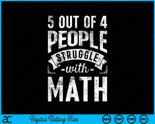 5 van de 4 mensen worstelen met wiskunde grappige wiskunde SVG PNG digitale snijbestanden