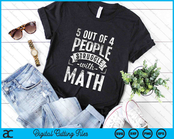 5 Out Of 4 People Struggle With Math Funny Math SVG PNG Digital Cutting Files