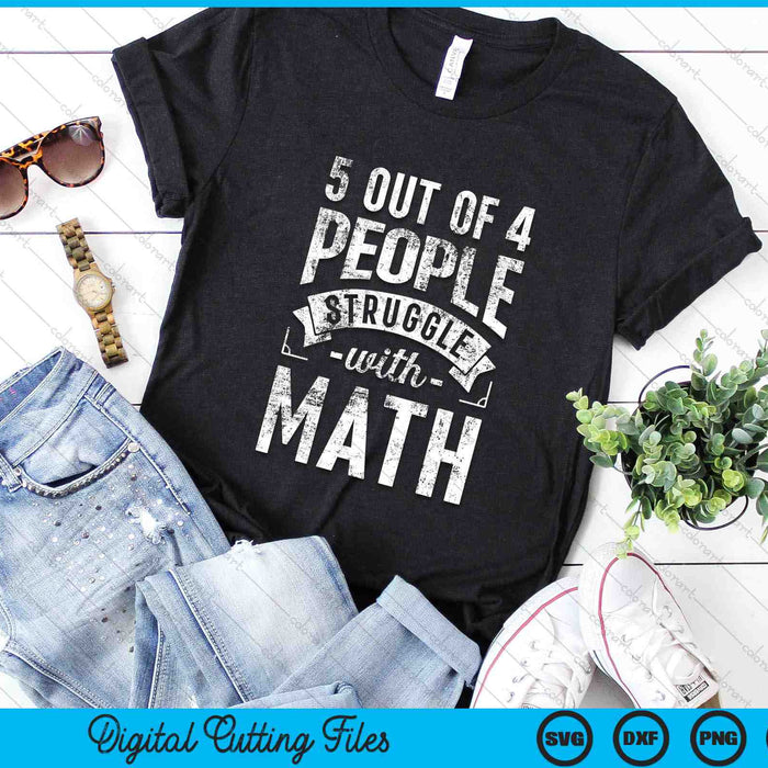 5 Out Of 4 People Struggle With Math Funny Math SVG PNG Digital Cutting Files