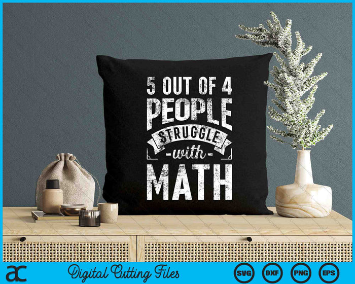 5 Out Of 4 People Struggle With Math Funny Math SVG PNG Digital Cutting Files