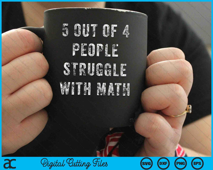 5 Out Of 4 People Struggle With Math School Teacher SVG PNG Digital Cutting Files