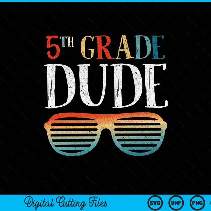 5TH Fifth Grade Dude Sunglasses Back To School SVG PNG Cutting Printable Files